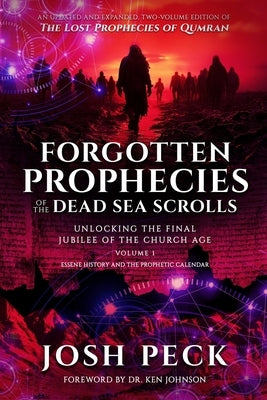 Forgotten Prophecies of the Dead Sea Scrolls: Unlocking the Final Jubilee of the Church Age by Johnson Th D., Ken