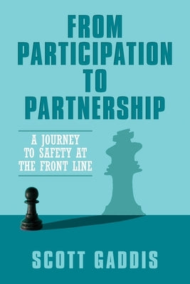 From Participation to Partnership: A Journey to Safety at the Frontline by Gaddis, Scott