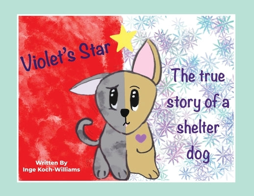 Violet's Star: The true story of a shelter dog by Koch-Williams, Inge