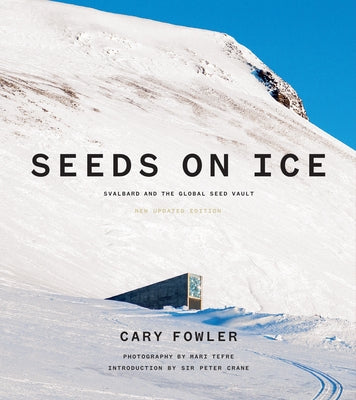 Seeds on Ice: Svalbard and the Global Seed Vault: New and Updated Edition by Fowler, Cary