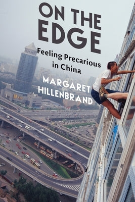 On the Edge: Feeling Precarious in China by Hillenbrand, Margaret