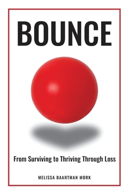 Bounce: From Surviving to Thriving through Loss by Mork