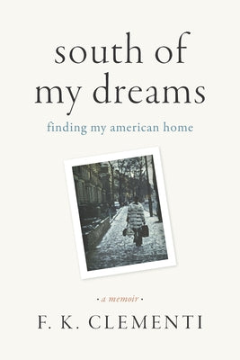 South of My Dreams: Finding My American Home, a Memoir by Clementi, F. K.