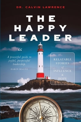 The Happy Leader: Relatable stories of influence and hope. by Lawrence, Calvin
