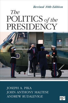 The Politics of the Presidency: Revised 10th Edition by Pika, Joseph A.