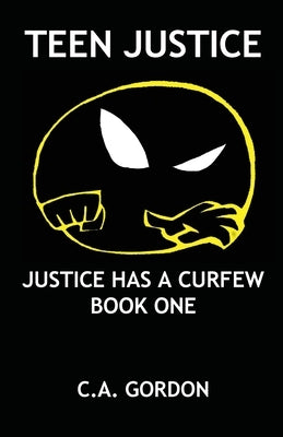 Teen Justice: Justice Has a Curfew--Book One by Gordon, Ca