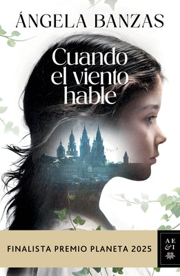 Cuando El Viento Hable: Novela Histórica. Finalista Premio Planeta 2025 / What the Wind Has to Tell: A Historical Novel by Banzas, Ãngela