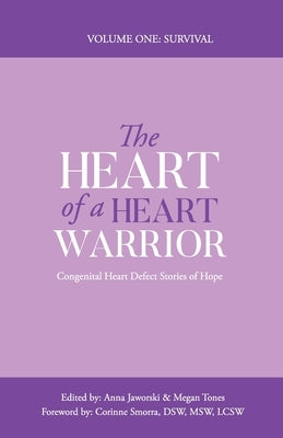 The Heart of a Heart Warrior Volume One Survival: Congenital Heart Defect Stories of Hope by Jaworski, Anna Marie