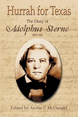 Hurrah for Texas: The Diary of Adolphus Sterne: 1838-1851 by McDonald, Archie P.