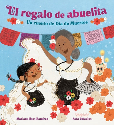 El Regalo de Abuelita (Abuelita's Gift Spanish Edition): Un Cuento de D?a de Muertos by R?os Ram?rez, Mariana