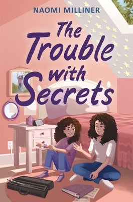 The Trouble with Secrets by Milliner, Naomi