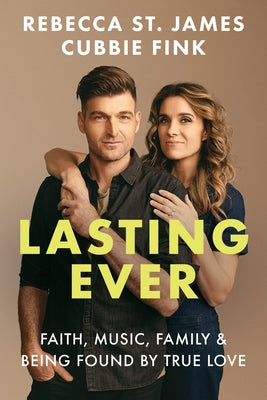 Lasting Ever: Faith, Music, Family, and Being Found by True Love by St James, Rebecca