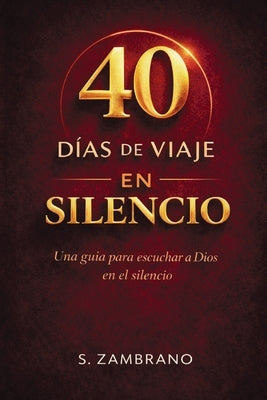 40 días de viaje en silencio hoy: Una guía para escuchar a Dios en el silencio by Zambrano, S.
