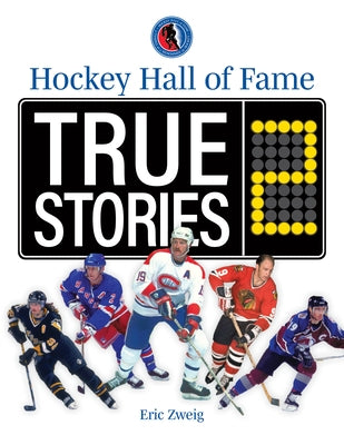 Hockey Hall of Fame True Stories 2 by Zweig, Eric