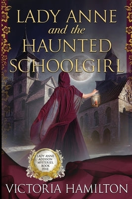 Lady Anne and the Haunted Schoolgirl by Hamilton, Victoria