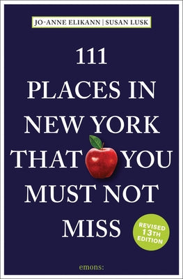 111 Places in New York That You Must Not Miss by Elikann, Jo-Anne