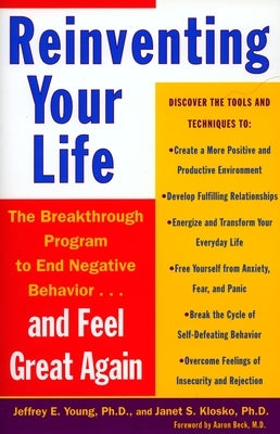 Reinventing Your Life: How to Break Free from Negative Life Patterns and Feel Good Again by Young, Jeffrey E.