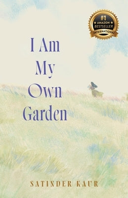 I Am My Own Garden by Kaur, Satinder