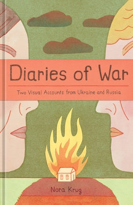 Diaries of War: Two Visual Accounts from Ukraine and Russia [A Graphic History] by Krug, Nora