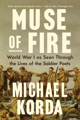 Muse of Fire: World War I as Seen Through the Lives of the Soldier Poets by Korda, Michael