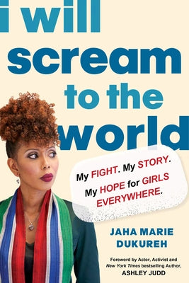 I Will Scream to the World: My Story. My Fight. My Hope for Girls Everywhere. by Dukureh, Jaha Marie