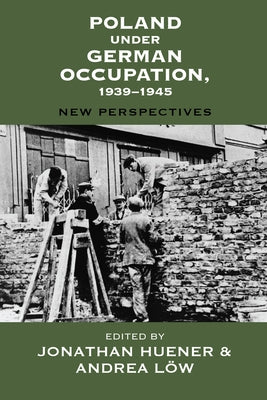 Poland Under German Occupation, 1939-1945: New Perspectives by Huener, Jonathan