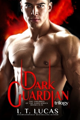 The Children of the Gods Series Books 11-13: Dark Guardian Trilogy by Lucas, I. T.