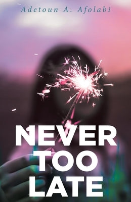 Never Too Late by Afolabi, Adetoun A.