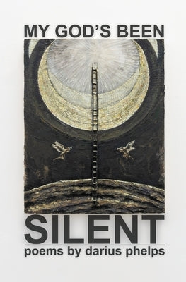 My God's Been Silent by Phelps, Darius