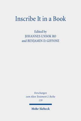 Inscribe It in a Book: Scribal Practice, Cultural Memory, and the Making of the Hebrew Scriptures by Ro, Johannes Unsok