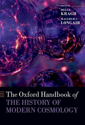 The Oxford Handbook of the History of Modern Cosmology by Kragh, Helge