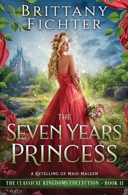 The Seven Years Princess: A Retelling of Maid Maleen by Fichter, Brittany