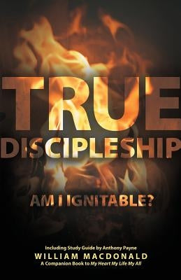 True Discipleship (with Study Guide): Am I Ignitable? by MacDonald, William