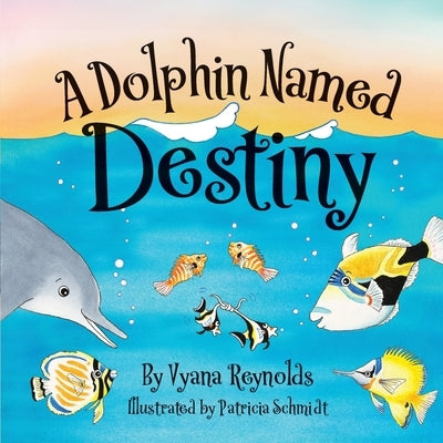 A Dolphin Named Destiny by Reynolds, Vyana