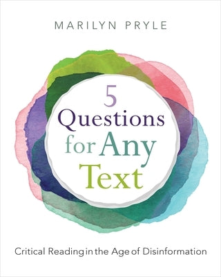 5 Questions for Any Text: Critical Reading in the Age of Disinformation by Pryle, Marilyn