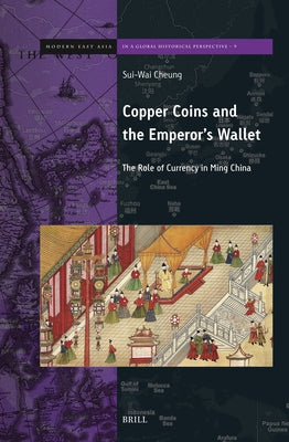 Copper Coins and the Emperor's Wallet: The Role of Currency in Ming China by Cheung, Sui-Wai