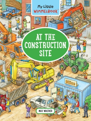 My Little Wimmelbook(r) - At the Construction Site: A Look-And-Find Book (Kids Tell the Story) by Walther, Max