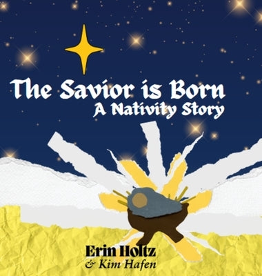 The Savior is Born: A Nativity Story: A Nativity Story by Holtz, Erin