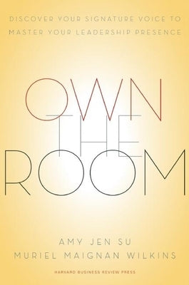 Own the Room: Discover Your Signature Voice to Master Your Leadership Presence by Su, Amy Jen