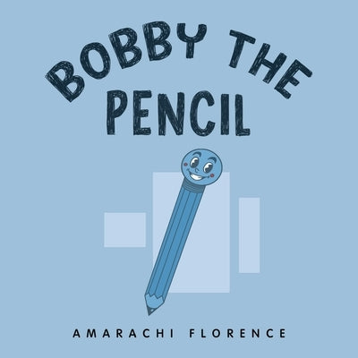 Bobby the Pencil by Florence, Amarachi