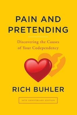 Pain and Pretending: You can be set free from the hurts of the past by Buhler, Rich