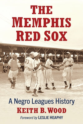 The Memphis Red Sox: A Negro Leagues History by Wood, Keith B.