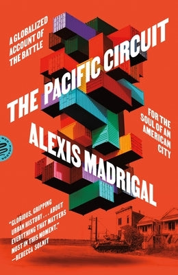 The Pacific Circuit: A Globalized Account of the Battle for the Soul of an American City by Madrigal, Alexis