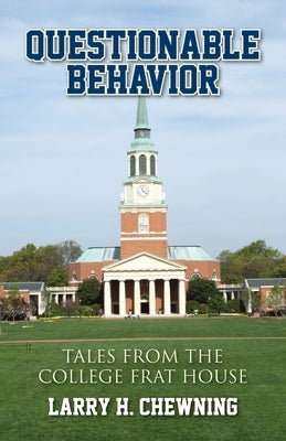 Questionable Behavior: Tales from the College Frat House by Chewning, Larry H.