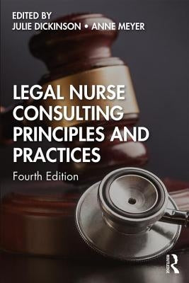 Legal Nurse Consulting Principles and Practices by Dickinson, Julie