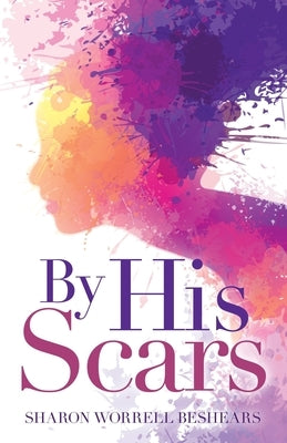 By His Scars by Beshears, Sharon Worrell