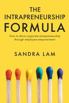 The Intrapreneurship Formula: How to Drive Corporate Entrepreneurship Through Employee Empowerment by Lam, Sandra