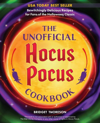 The Unofficial Hocus Pocus Cookbook: Bewitchingly Delicious Recipes for Fans of the Halloween Classic by Thoreson, Bridget