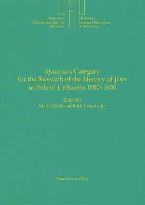 'Space' as a Category for the Research of the History of Jews in Poland-Lithuania 1500-1900 by Maria, Ciesla