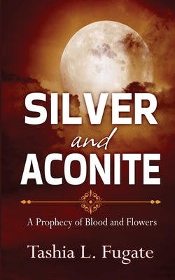 Silver and Aconite by Fugate, Tashia L.